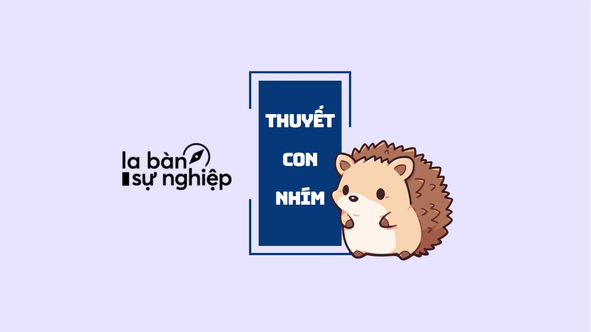 Thuyết con nhím - Bí quyết giúp con chọn nghề nghiệp lý tưởng
